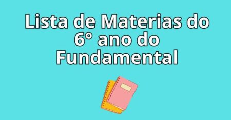 Veja a Lista de Materias do 6° ano do Fundamental