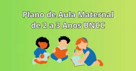 Plano de Aula Maternal de 2 a 3 Anos BNCC: Guia Completo