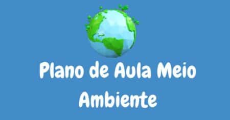 Plano de Aula Meio Ambiente: Guia Completo para Professores