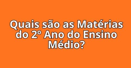 Quais são as Matérias do 2º Ano do Ensino Médio?