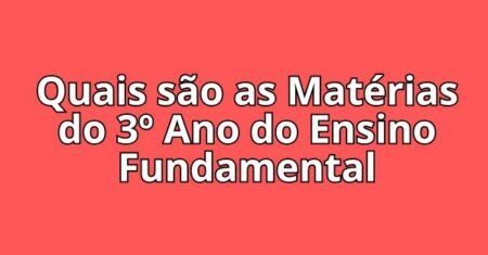 Quais são as Matérias do 3º Ano do Ensino Fundamental?