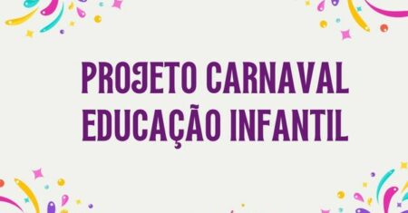 Projeto Carnaval Educação Infantil: Como Alinhar a Festa à BNCC