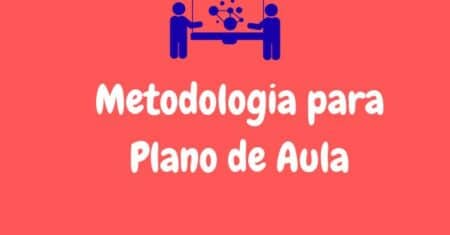 Metodologia para Plano de Aula: Guia Completo e Prático para Professores