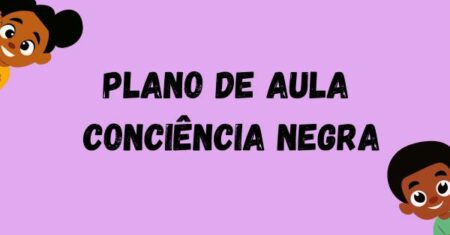 Planos de Aula Consciência Negra – Educação Infantil​
