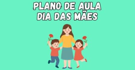 Plano de Aula Dias das Mães Pronto – Educação Infantil