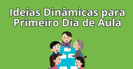 Veja 15 Ideias Dinâmicas para Primeiro Dia de Aula
