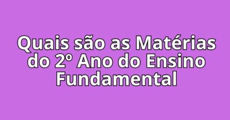 Quais são as Matérias do 2º Ano do Ensino Fundamental?