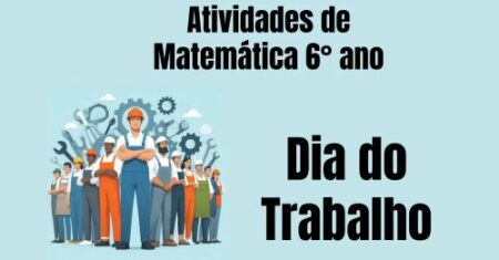 Atividades de Matemática 6° ano Sobre Dia do Trabalho