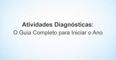 Atividades Diagnósticas: O Guia Completo para Iniciar o Ano