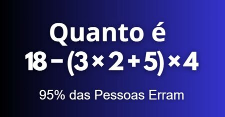 Você consegue resolver 18 − (3 × 2 + 5) × 4 em menos de 20 segundos?
