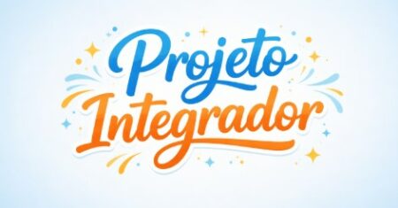 Projeto Integrador: Guia Completo para Sucesso Acadêmico