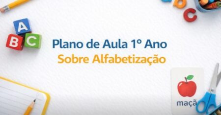 Plano de Aula 1º Ano Sobre Alfabetização -Fundamental I