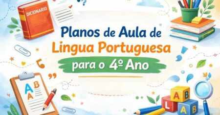 Plano de Aula 4º Ano Português: 7 Estratégias Prontas (BNCC)