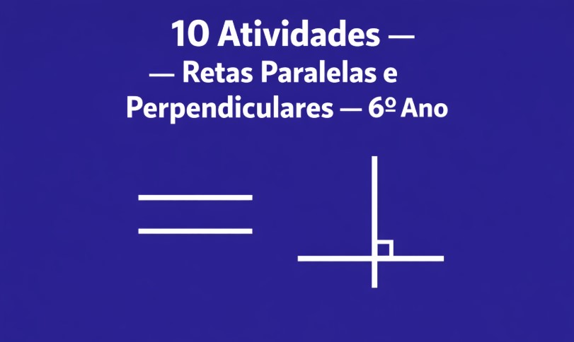 10 Atividades de Matemática do 6º Ano sobre Retas Paralelas e Perpendiculares