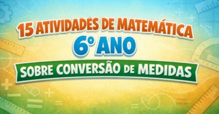 15 Atividades de Matemática 6° Ano Sobre Conversão de Medidas