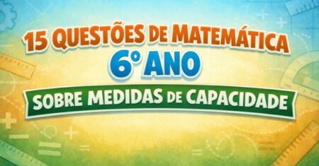 15 Questões de Matemática 6° Ano Sobre Medidas de Capacidade