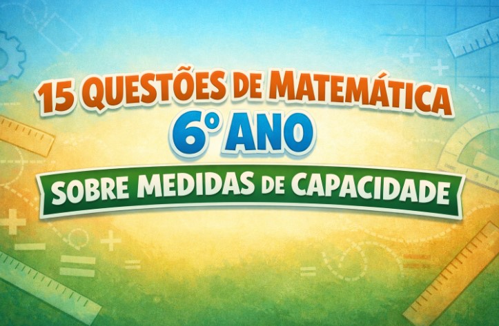 15 Questões de Matemática 6° Ano Sobre Medidas de Capacidade