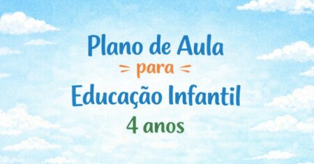 Plano de aula para Educação Infantil 4 anos – BNCC