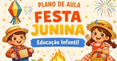 Plano de Aula Festa Junina Educação Infantil: Baixe Agora