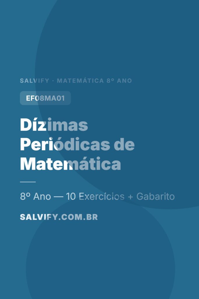10 exercícios de dízimas periódicas para o 8º Ano com gabarito comentado. Aprenda a classificar e transformar dízimas em fração geratriz. Alinhado à BNCC.