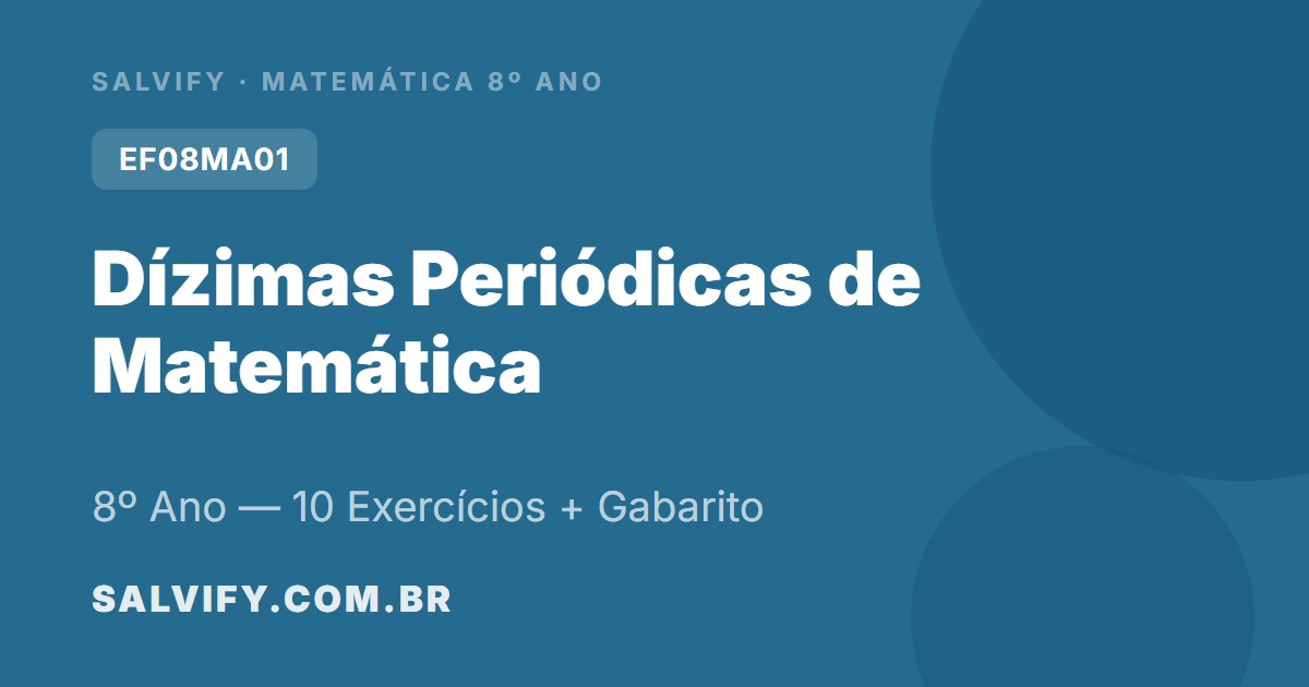 10 Exercícios de Dízimas Periódicas para o 8º Ano com gabarito comentado. Classificação e fração geratriz, prontos para imprimir!